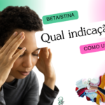 Para que serve a Betaistina? Benefícios e Usos Clínicos